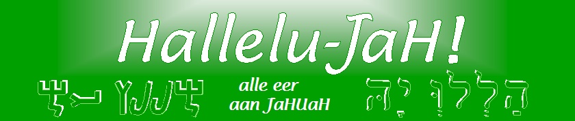 Hallelu-JaH - alle eer aan JaHUaH